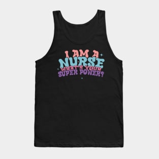 I Am A Nurse What's Your Super Power ? Tank Top